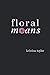 Floral Moans by