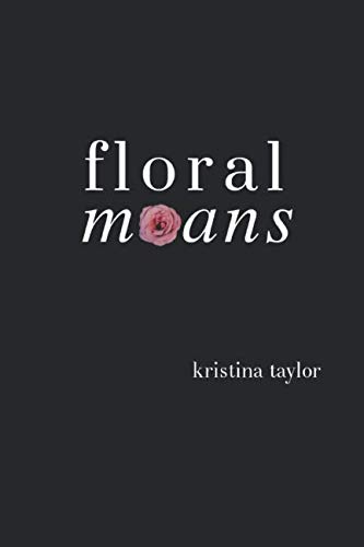 Floral Moans by Kristina Taylor
