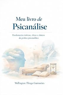 Livro Meu Livro de Psicanálise: Fundamentos teóricos, éticos e clínicos da prática psicanalítica