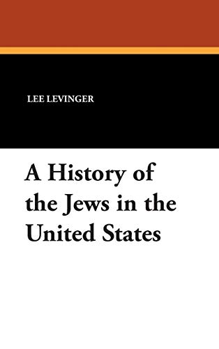 A History of the Jews in the United States by Lee Levinger