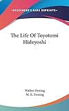 The Life Of Toyotomi Hideyoshi by Walter Dening, M. E. Dening