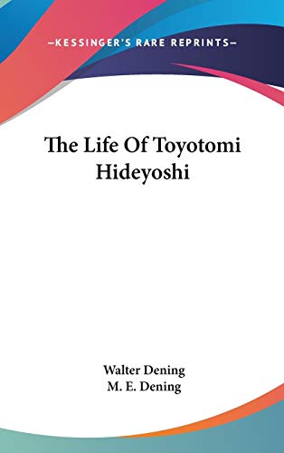 The Life Of Toyotomi Hideyoshi by Walter Dening