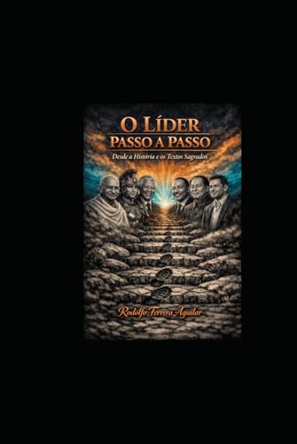 O LÃder Passo a Passo.: Com base an Historia e em Textos Sagrados.