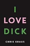 I Love Dick: The cult feminist novel, now an Amazon Prime Video series starring Kevin Bacon [Paperba by Chris Kraus