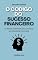 Livro O Código do Sucesso Financeiro: Os Passos Essenciais para Construir sua Liberdade Financeira