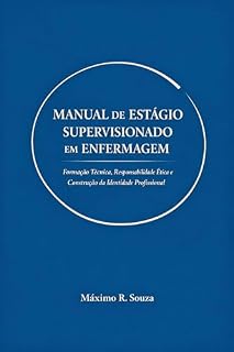 Livro Manual de Estágio Supervisionado em Enfermagem: Formação Técnica, Responsabilidade Ética e Construção da Identidade Profissional