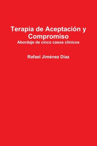 Terapia de Aceptación y Compromiso. Abordaje de cinco casos clínicos (Spanish Edition)