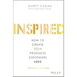 Inspired: How to Create Tech Products Customers Love (Silicon Valley Product Group)