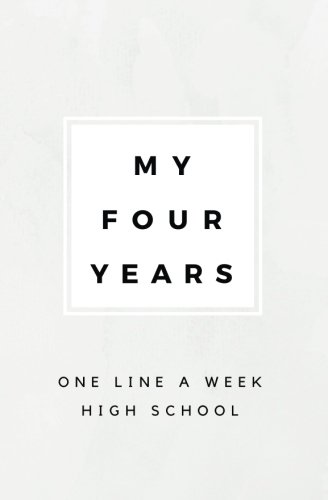 [D.o.w.n.l.o.a.d] My Four Years: One Line A Week HIGH SCHOOL: Because What High School Student Has Time For A Line A D ZIP