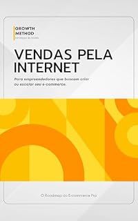 Livro Vendas pela Internet: Para empreendedores que buscam criar ou escalar seu e-commerce. (O Roadmap do E-commerce Pro Livro 1)