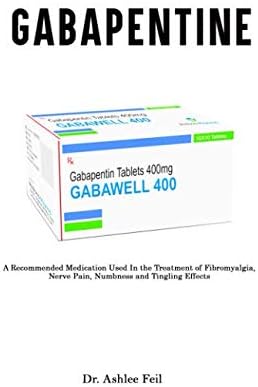 GABAPÉNTlN: A Recommended Medication Used In the Treatment of Fibromyalgia, Nerve Pain, Numbness and Tingling Effects Paperback – May 11, 2019