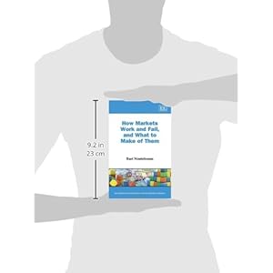 How Markets Work and Fail, and What to Make of Them (New Horizons in Institutional and Evolutionary Economics series)