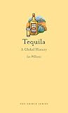 Tequila: A Global History (Edible) by Ian Williams