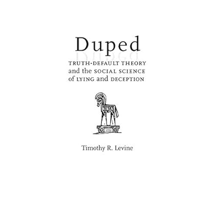 Duped: Truth-Default Theory and the Social Science of Lying and Deception Duped: Truth-Default Theory and the Social Science of Lying and Deception