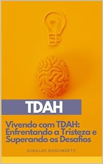 Livro Vivendo com TDAH: Enfrentando a Tristeza e Superando os Desafios
