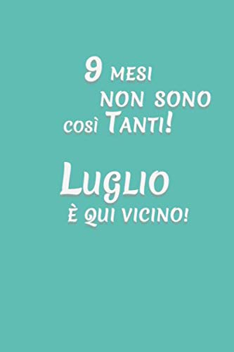Nove Mesi Non Sono Cosi Tanti Luglio Non E Cosi Lontano Regalo Per Future Mamme E Futuri Papa Italian Edition L Francesca A Amazon Com Books
