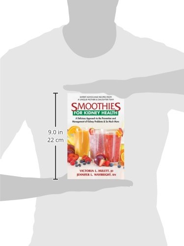 Smoothies for Kidney Health: A Delicious Approach to the Prevention and Management of Kidney Problems and So Much More