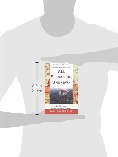 All Elevations Unknown An Adventure in the Heart of Borneo
