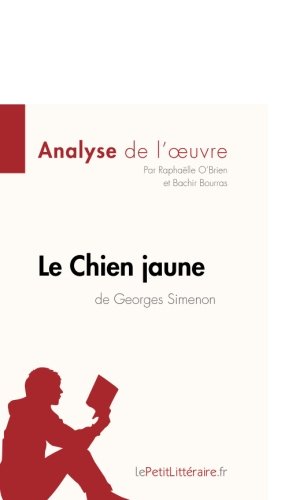 Le Chien jaune de Georges Simenon (Analyse de l'oeuvre): Comprendre La Littérature Avec Lepetitlittéraire.Fr (French Edition)