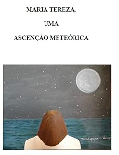 Livro MARIA TEREZA, UMA ASCENÇÃO METEÓRICA