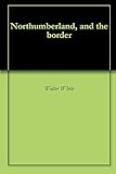 Front cover for the book Northumberland, and the Border by Walter White