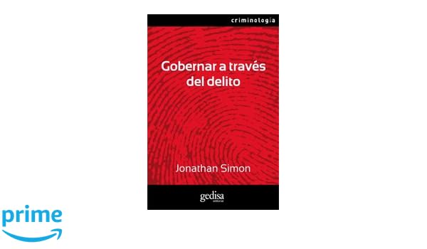 Gobernar a través del delito (CRIMINOLOGÍA): Amazon.es: Jonathan Simon, Victoria de los Ángeles Boschiroli: Libros