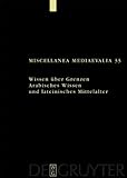 Wissen Ã¼ber Grenzen : Arabisches Wissen und lateinisches Mittelalter, , 3119165557
