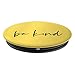 Be Kind - Inspirational and Motivational Quote in Yellow - PopSockets Grip and Stand for Phones and Tablets