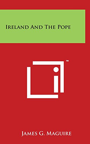 Ireland And The Pope by James G. Maguire