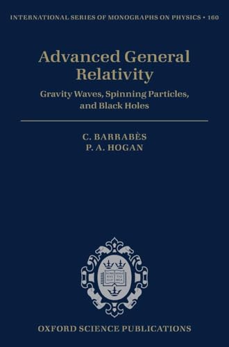 Advanced General Relativity: Gravity Waves, Spinning Particles, and Black Holes…