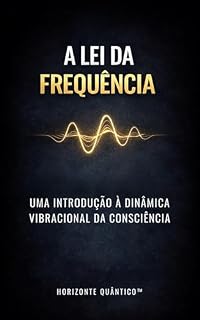 Livro A Lei da Frequência: Uma Introdução à Dinâmica Vibracional da Consciência