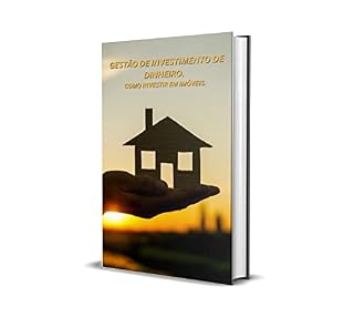 Livro GESTÃO DE INVESTIMENTO DE DINHEIRO. COMO INVESTIR EM IMÓVEIS.