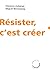 Résister, c'est créer by 