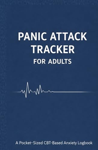 Panic Attack Tracker for Adults: A Pocket-Sized CBT-Based Anxiety Logbook to Track Symptoms, Triggers & Recovery Patterns