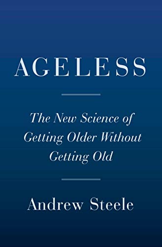 Ageless: The New Science of Getting Older Without Getting Old