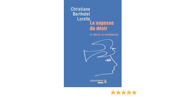 La Sagesse Du Desir Le Yoga Et La Psychanalyse Couleur Psy French Edition Berthelet Lorelle Christiane 9782020490795 Amazon Com Books