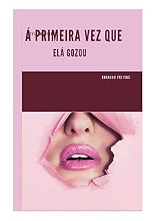 Livro Á primeira vez que ela gozou.: Á primeira vez