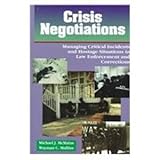 Crisis Negotiations : Managing Critical Incidents and Hostage Situations in Law Enforcement and Corrections, McMains, Michael J. and Mullins, Wayman C., 0870845950