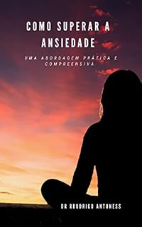 Livro Como superar a ansiedade: Uma abordagem prática e compreensiva