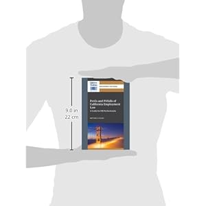 Perils and Pitfalls of California Employment Law: A Guide for HR Professionals (Ogletree Deakins/SHRM Employment Law Ser)