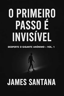 Livro O Primeiro Passo é Invisível: Desperte o Gigante Anônimo "Volume um"
