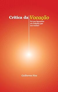Livro Crítica da Vocação: Por que buscamos um trabalho que nos realize?