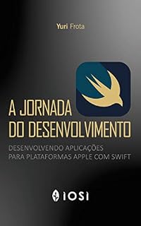 Livro A Jornada do Desenvolvimento: Desenvolvendo aplicações para plataformas Apple com Swift