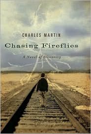 Chasing Fireflies Publisher: Thomas Nelson by Charles Martin (Hardcover)