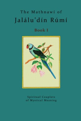 The Mathnawí of Jalálu'dín Rúmí - Book 1: The spiritual couplets of Jalálu'dín Rúmí - Book by Jalálu'dín Rúmí