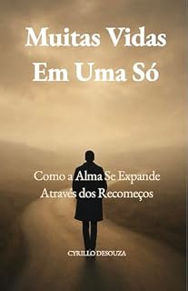 Livro Muitas Vidas Em Uma Só: Como a Alma Se Expande Através dos Recomeços (Caminhos Interiores Livro 2)