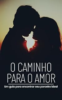Livro O CAMINHO PARA O AMOR: Um guia para encontrar o seu parceiro ideal