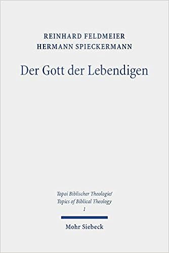 Der Gott Der Lebendigen Eine Biblische Gotteslehre Topoi Biblischer Theologie German Edition Feldmeier Reinhard Spieckermann Hermann 9783161592829 Amazon Com Books
