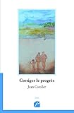 Corriger le progrès (Essai) (French Edition) by Jean Coroller, Ursula Wiart