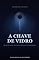 Livro A CHAVE DE VIDRO: Um experimento que não deveria existir.